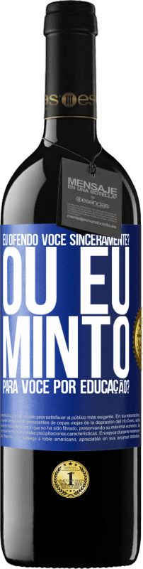 39,95 € | Vinho tinto Edição RED MBE Reserva eu ofendo você sinceramente? Ou eu minto para você por educação? Etiqueta Azul. Etiqueta personalizável Reserva 12 Meses Colheita 2015 Tempranillo