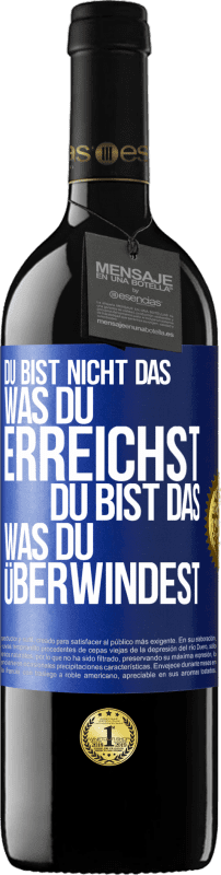 39,95 € | Rotwein RED Ausgabe MBE Reserve Du bist nicht das, was du erreichst, du bist das, was du überwindest Blaue Markierung. Anpassbares Etikett Reserve 12 Monate Ernte 2016 Tempranillo