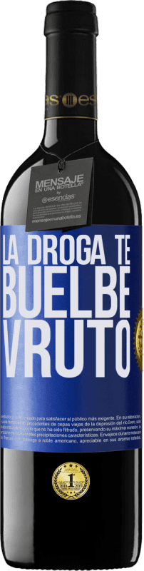 39,95 € | Vino Tinto Edición RED MBE Reserva La droga te buelbe vruto Etiqueta Azul. Etiqueta personalizable Reserva 12 Meses Cosecha 2015 Tempranillo