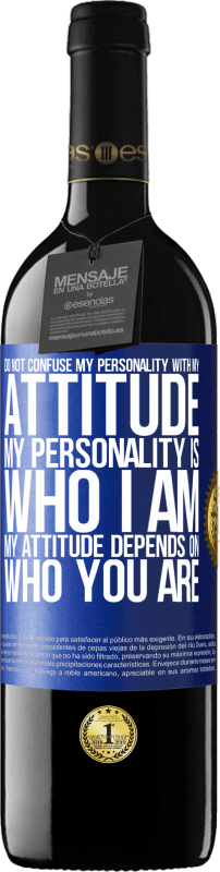 39,95 € Free Shipping | Red Wine RED Edition MBE Reserve Do not confuse my personality with my attitude. My personality is who I am. My attitude depends on who you are Blue Label. Customizable label Reserve 12 Months Harvest 2015 Tempranillo