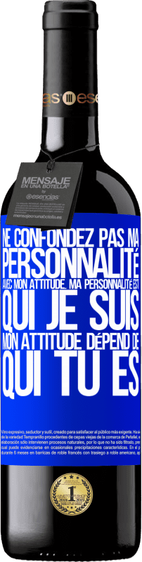 «Ne confondez pas ma personnalité avec mon attitude. Ma personnalité est qui je suis. Mon attitude dépend de qui vous êtes» Édition RED MBE Réserve