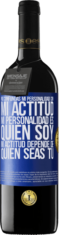 39,95 € | Vino Tinto Edición RED MBE Reserva No confundas mi personalidad con mi actitud. Mi personalidad es quien soy. Mi actitud depende de quien seas tú Etiqueta Azul. Etiqueta personalizable Reserva 12 Meses Cosecha 2015 Tempranillo