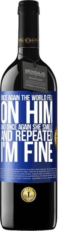 39,95 € Free Shipping | Red Wine RED Edition MBE Reserve Once again, the world fell on him. And once again, he smiled and repeated I'm fine Blue Label. Customizable label Reserve 12 Months Harvest 2015 Tempranillo