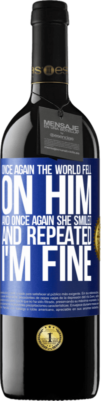 39,95 € Free Shipping | Red Wine RED Edition MBE Reserve Once again, the world fell on him. And once again, he smiled and repeated I'm fine Blue Label. Customizable label Reserve 12 Months Harvest 2016 Tempranillo