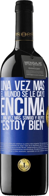 39,95 € | Vino Tinto Edición RED MBE Reserva Una vez más, el mundo se le cayó encima. Y, una vez más, sonrió y repitió Estoy bien Etiqueta Azul. Etiqueta personalizable Reserva 12 Meses Cosecha 2015 Tempranillo