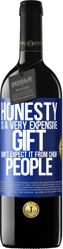 39,95 € Free Shipping | Red Wine RED Edition MBE Reserve Honesty is a very expensive gift. Don't expect it from cheap people Blue Label. Customizable label Reserve 12 Months Harvest 2016 Tempranillo