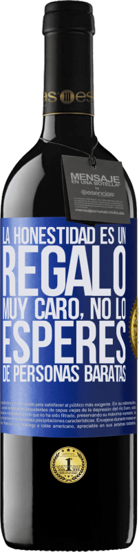 «La honestidad es un regalo muy caro. No lo esperes de personas baratas» Edición RED MBE Reserva