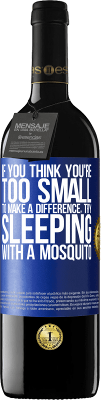 «If you think you're too small to make a difference, try sleeping with a mosquito» RED Edition MBE Reserve