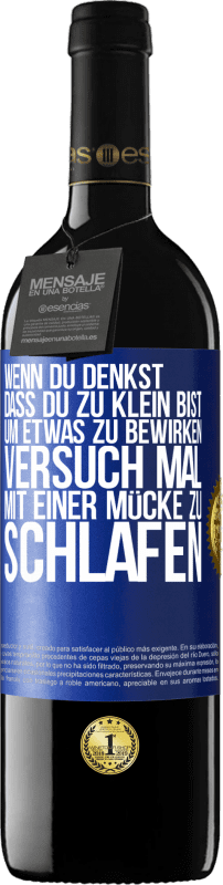 39,95 € | Rotwein RED Ausgabe MBE Reserve Wenn du denkst, dass du zu klein bist, um etwas zu bewirken, versuch mal, mit einer Mücke zu schlafen Blaue Markierung. Anpassbares Etikett Reserve 12 Monate Ernte 2015 Tempranillo