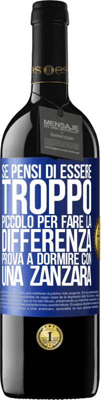 39,95 € | Vino rosso Edizione RED MBE Riserva Se pensi di essere troppo piccolo per fare la differenza, prova a dormire con una zanzara Etichetta Blu. Etichetta personalizzabile Riserva 12 Mesi Raccogliere 2015 Tempranillo