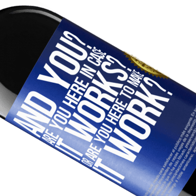 Unique & Personal Expressions. «and you? Are you here in case it works, or are you here to make it work?» RED Edition Crianza 6 Months