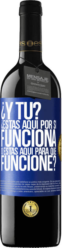 39,95 € | Vino Tinto Edición RED MBE Reserva ¿Y tú? ¿Estás aquí por si funciona, o estás aquí para que funcione? Etiqueta Azul. Etiqueta personalizable Reserva 12 Meses Cosecha 2015 Tempranillo