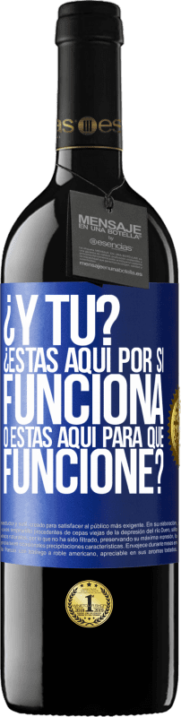 39,95 € Envío gratis | Vino Tinto Edición RED MBE Reserva ¿Y tú? ¿Estás aquí por si funciona, o estás aquí para que funcione? Etiqueta Azul. Etiqueta personalizable Reserva 12 Meses Cosecha 2016 Tempranillo