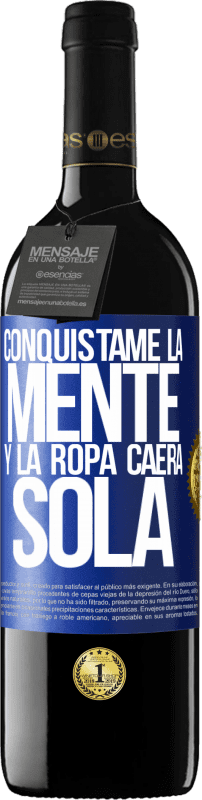 39,95 € Envío gratis | Vino Tinto Edición RED MBE Reserva Conquístame la mente y la ropa caerá sola Etiqueta Azul. Etiqueta personalizable Reserva 12 Meses Cosecha 2015 Tempranillo