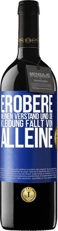 39,95 € | Rotwein RED Ausgabe MBE Reserve Erobere meinen Verstand und die Kleidung fällt von alleine Blaue Markierung. Anpassbares Etikett Reserve 12 Monate Ernte 2016 Tempranillo