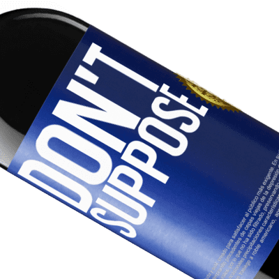 Unique & Personal Expressions. «Do not suppose» RED Edition Crianza 6 Months