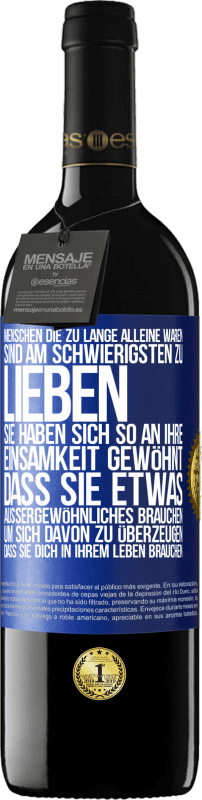 39,95 € | Rotwein RED Ausgabe MBE Reserve Menschen, die zu lange alleine waren, sind am schwierigsten zu lieben. Sie haben sich so an ihre Einsamkeit gewöhnt, dass sie et Blaue Markierung. Anpassbares Etikett Reserve 12 Monate Ernte 2015 Tempranillo