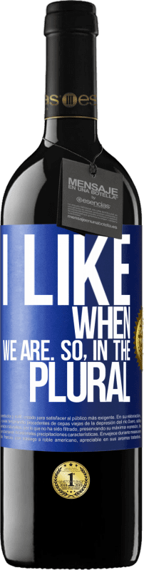 39,95 € | Red Wine RED Edition MBE Reserve I like when we are. So in the plural Blue Label. Customizable label Reserve 12 Months Harvest 2014 Tempranillo