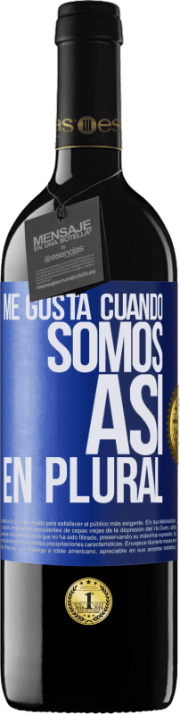 39,95 € Envío gratis | Vino Tinto Edición RED MBE Reserva Me gusta cuando somos. Así, en plural Etiqueta Azul. Etiqueta personalizable Reserva 12 Meses Cosecha 2015 Tempranillo