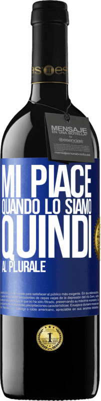 39,95 € | Vino rosso Edizione RED MBE Riserva Mi piace quando lo siamo. Quindi al plurale Etichetta Blu. Etichetta personalizzabile Riserva 12 Mesi Raccogliere 2014 Tempranillo