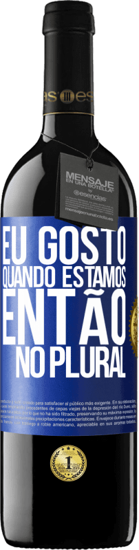 39,95 € | Vinho tinto Edição RED MBE Reserva Eu gosto quando estamos. Então no plural Etiqueta Azul. Etiqueta personalizável Reserva 12 Meses Colheita 2016 Tempranillo
