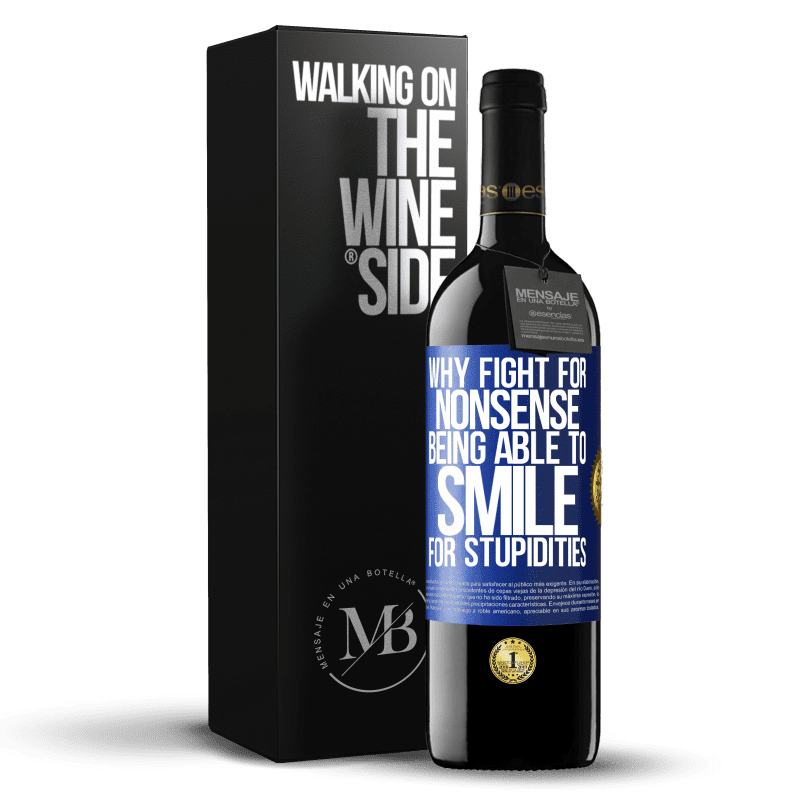 39,95 € Free Shipping | Red Wine RED Edition MBE Reserve Why fight for nonsense being able to smile for stupidities Blue Label. Customizable label Reserve 12 Months Harvest 2014 Tempranillo