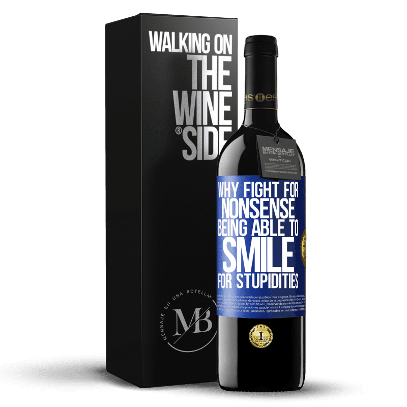 39,95 € Free Shipping | Red Wine RED Edition MBE Reserve Why fight for nonsense being able to smile for stupidities Blue Label. Customizable label Reserve 12 Months Harvest 2015 Tempranillo