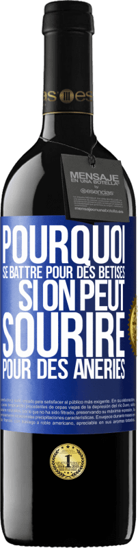 39,95 € | Vin rouge Édition RED MBE Réserve Pourquoi se battre pour des bêtises si on peut sourire pour des âneries Étiquette Bleue. Étiquette personnalisable Réserve 12 Mois Récolte 2015 Tempranillo