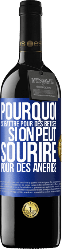 39,95 € Envoi gratuit | Vin rouge Édition RED MBE Réserve Pourquoi se battre pour des bêtises si on peut sourire pour des âneries Étiquette Bleue. Étiquette personnalisable Réserve 12 Mois Récolte 2016 Tempranillo