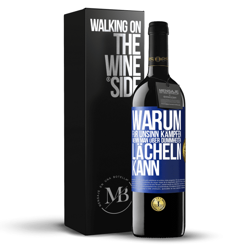 39,95 € Kostenloser Versand | Rotwein RED Ausgabe MBE Reserve Warum für Unsinn kämpfen, wenn man über Dummheiten lächeln kann Blaue Markierung. Anpassbares Etikett Reserve 12 Monate Ernte 2016 Tempranillo