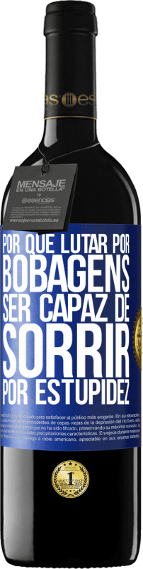 «Por que lutar por bobagens ser capaz de sorrir por estupidez» Edição RED MBE Reserva