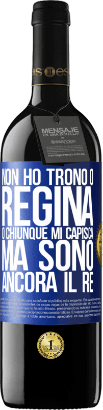 39,95 € | Vino rosso Edizione RED MBE Riserva Non ho trono o regina, o chiunque mi capisca, ma sono ancora il re Etichetta Blu. Etichetta personalizzabile Riserva 12 Mesi Raccogliere 2016 Tempranillo