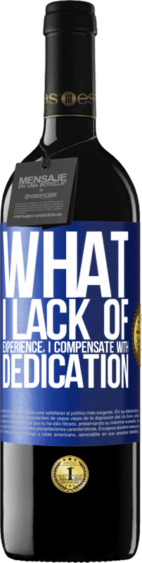 39,95 € Free Shipping | Red Wine RED Edition MBE Reserve What I lack of experience I compensate with dedication Blue Label. Customizable label Reserve 12 Months Harvest 2014 Tempranillo