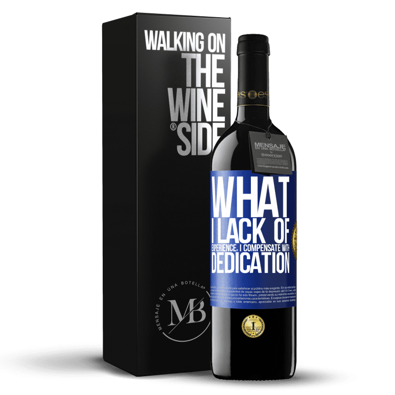39,95 € Free Shipping | Red Wine RED Edition MBE Reserve What I lack of experience I compensate with dedication Blue Label. Customizable label Reserve 12 Months Harvest 2014 Tempranillo