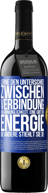 39,95 € | Rotwein RED Ausgabe MBE Reserve Lerne den Unterschied zwischen Verbindung und Anhänglichkeit. Eine gibt dir Energie, die andere stiehlt sie die Blaue Markierung. Anpassbares Etikett Reserve 12 Monate Ernte 2015 Tempranillo