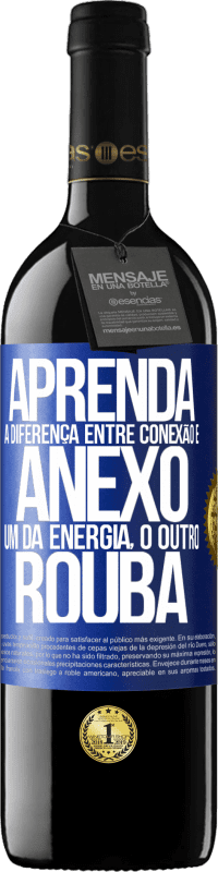 39,95 € Envio grátis | Vinho tinto Edição RED MBE Reserva Aprenda a diferença entre conexão e anexo. Um dá energia, o outro rouba Etiqueta Azul. Etiqueta personalizável Reserva 12 Meses Colheita 2016 Tempranillo
