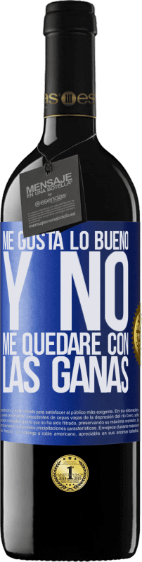 39,95 € | Vino Tinto Edición RED MBE Reserva Me gusta lo bueno y no me quedaré con las ganas Etiqueta Azul. Etiqueta personalizable Reserva 12 Meses Cosecha 2015 Tempranillo