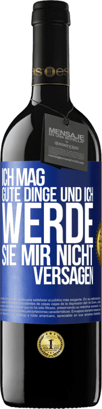 39,95 € | Rotwein RED Ausgabe MBE Reserve Ich mag gute Dinge und ich werde sie mir nicht versagen Blaue Markierung. Anpassbares Etikett Reserve 12 Monate Ernte 2015 Tempranillo