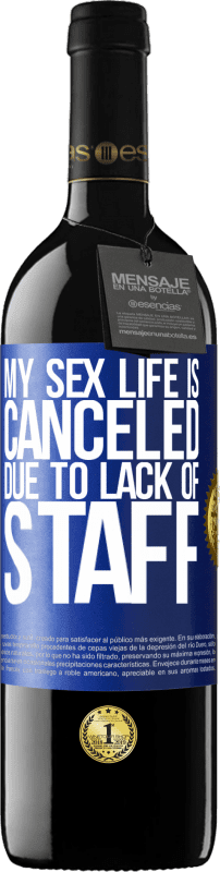 39,95 € | 红酒 RED版 MBE 预订 由于缺少人员，我的性生活被取消了 蓝色标签. 可自定义的标签 预订 12 个月 收成 2014 Tempranillo