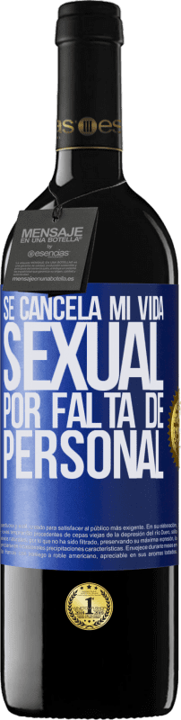 39,95 € | Vino Tinto Edición RED MBE Reserva Se cancela mi vida sexual por falta de personal Etiqueta Azul. Etiqueta personalizable Reserva 12 Meses Cosecha 2015 Tempranillo