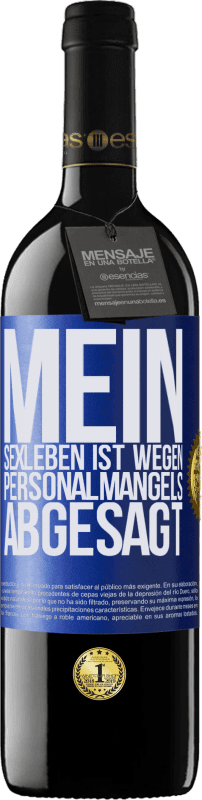 39,95 € | Rotwein RED Ausgabe MBE Reserve Mein Sexleben ist wegen Personalmangels abgesagt Blaue Markierung. Anpassbares Etikett Reserve 12 Monate Ernte 2015 Tempranillo