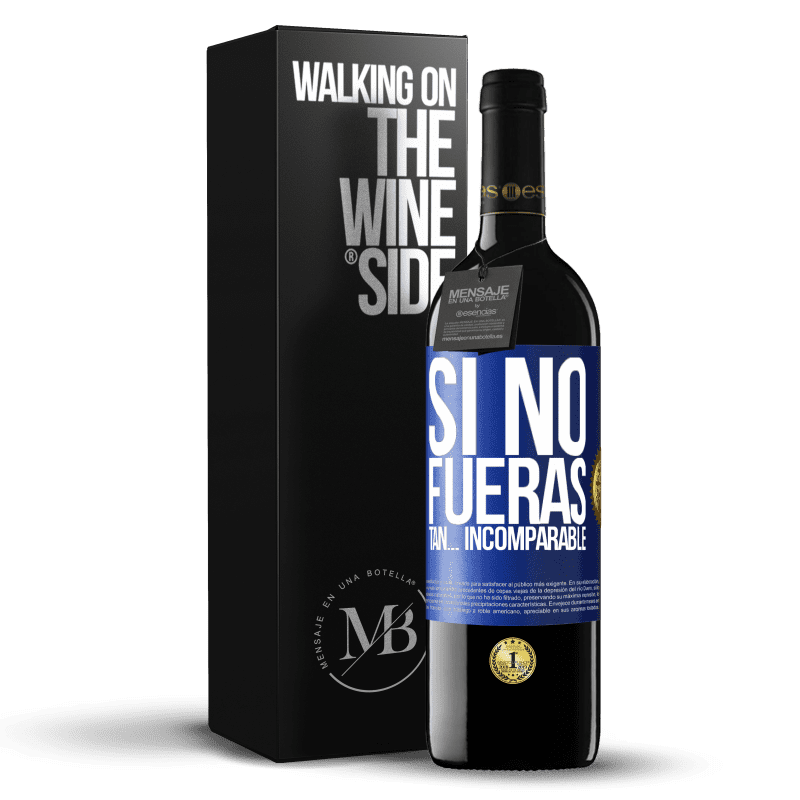 39,95 € Envío gratis | Vino Tinto Edición RED MBE Reserva Si no fueras tan… incomparable Etiqueta Azul. Etiqueta personalizable Reserva 12 Meses Cosecha 2015 Tempranillo