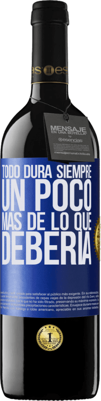 39,95 € | Vino Tinto Edición RED MBE Reserva Todo dura siempre un poco más de lo que debería Etiqueta Azul. Etiqueta personalizable Reserva 12 Meses Cosecha 2015 Tempranillo