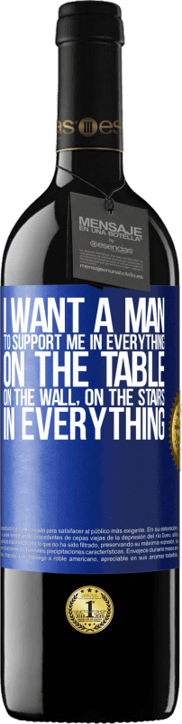 39,95 € | Red Wine RED Edition MBE Reserve I want a man to support me in everything ... On the table, on the wall, on the stairs ... In everything Blue Label. Customizable label Reserve 12 Months Harvest 2015 Tempranillo