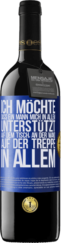 39,95 € | Rotwein RED Ausgabe MBE Reserve Ich möchte, dass ein Mann mich in allem unterstützt ... Auf dem Tisch, an der Wand, auf der Treppe ... In allem Blaue Markierung. Anpassbares Etikett Reserve 12 Monate Ernte 2015 Tempranillo