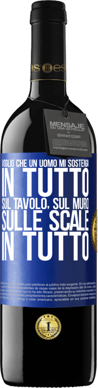 39,95 € | Vino rosso Edizione RED MBE Riserva Voglio che un uomo mi sostenga in tutto ... Sul tavolo, sul muro, sulle scale ... In tutto Etichetta Blu. Etichetta personalizzabile Riserva 12 Mesi Raccogliere 2015 Tempranillo