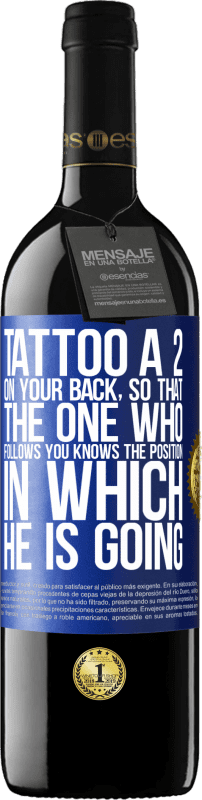 39,95 € | Red Wine RED Edition MBE Reserve Tattoo a 2 on your back, so that the one who follows you knows the position in which he is going Blue Label. Customizable label Reserve 12 Months Harvest 2015 Tempranillo