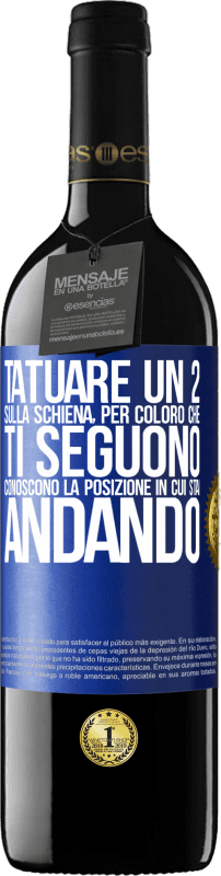 39,95 € | Vino rosso Edizione RED MBE Riserva Tatuare un 2 sulla schiena, in modo che chi ti segue conosca la posizione in cui sta andando Etichetta Blu. Etichetta personalizzabile Riserva 12 Mesi Raccogliere 2015 Tempranillo