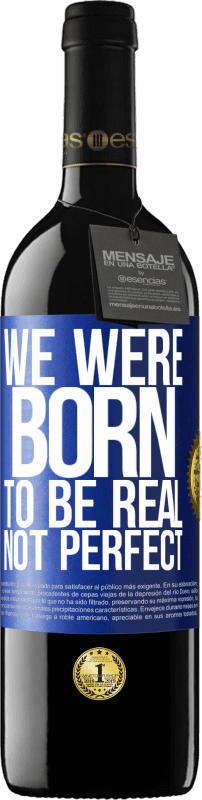 39,95 € Free Shipping | Red Wine RED Edition MBE Reserve We were born to be real, not perfect Blue Label. Customizable label Reserve 12 Months Harvest 2016 Tempranillo