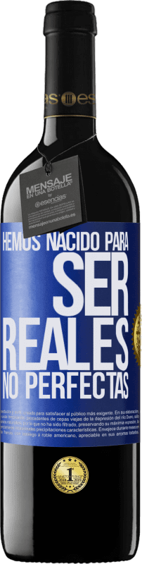39,95 € Envío gratis | Vino Tinto Edición RED MBE Reserva Hemos nacido para ser reales, no perfectas Etiqueta Azul. Etiqueta personalizable Reserva 12 Meses Cosecha 2016 Tempranillo